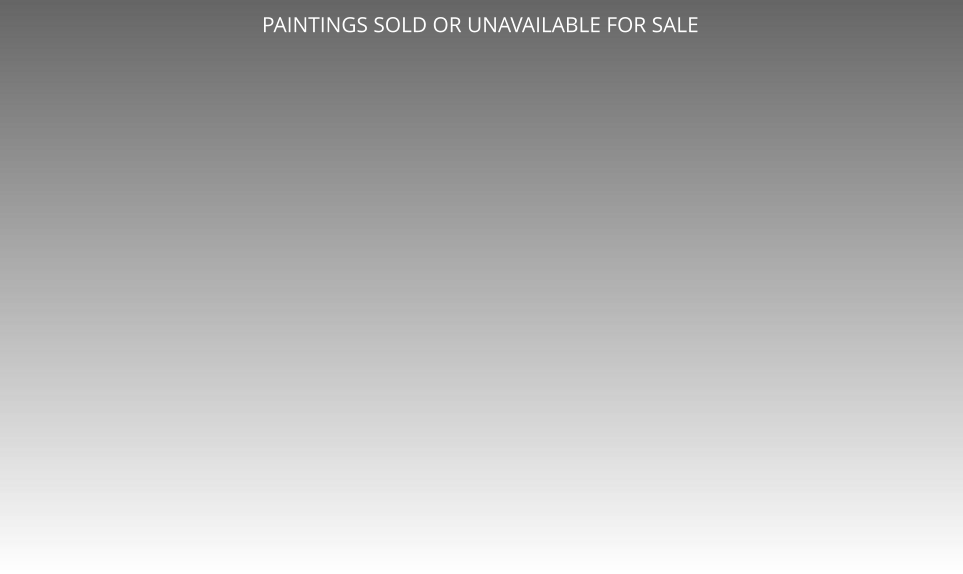 PAINTINGS SOLD OR UNAVAILABLE FOR SALE